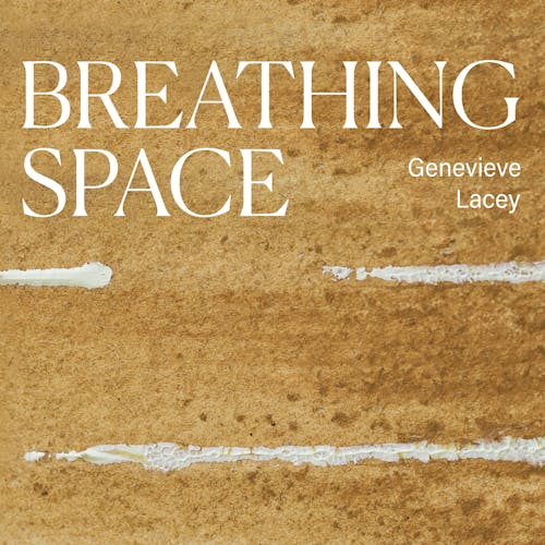 Genevieve Lacey: Breathing Space