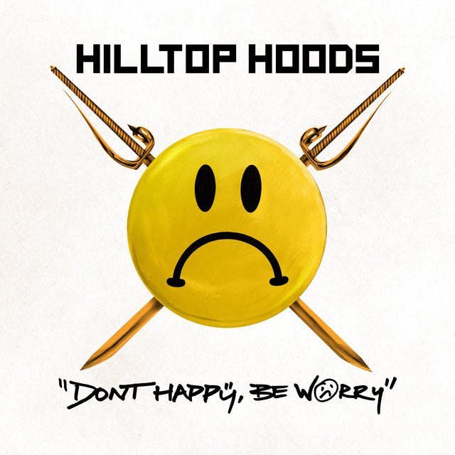 Don't Happy, Be Worry - Hilltop Hoods