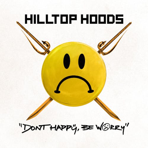 Don't Happy, Be Worry - Hilltop Hoods