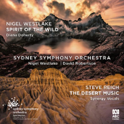 Nigel Westlake: Spirit of the Wild / Steve Reich: The Desert Music