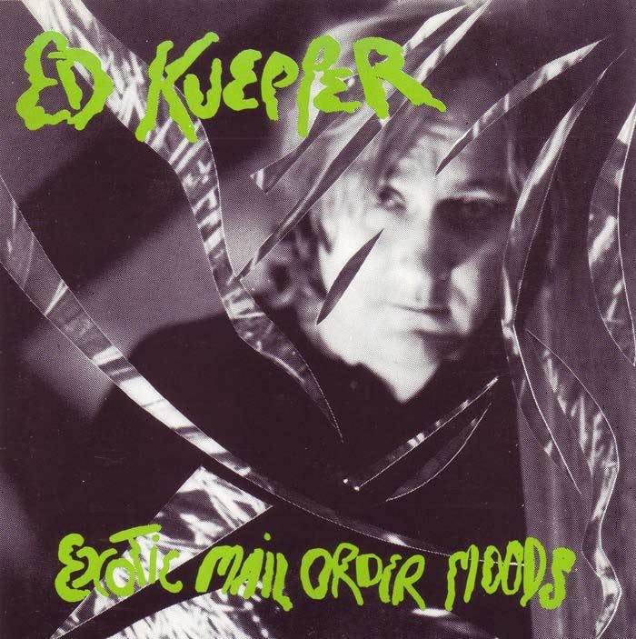The Exotic Mail Order Moods Of Ed Kuepper