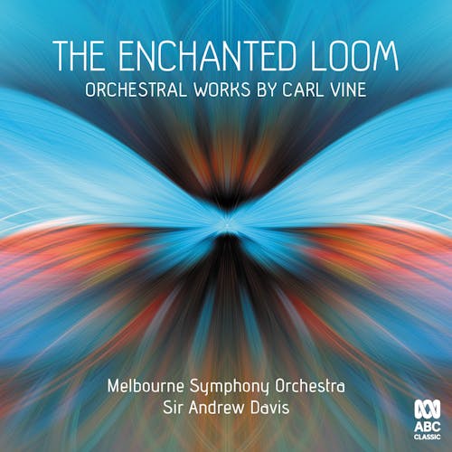 The Enchanted Loom: Orchestral works by Carl Vine