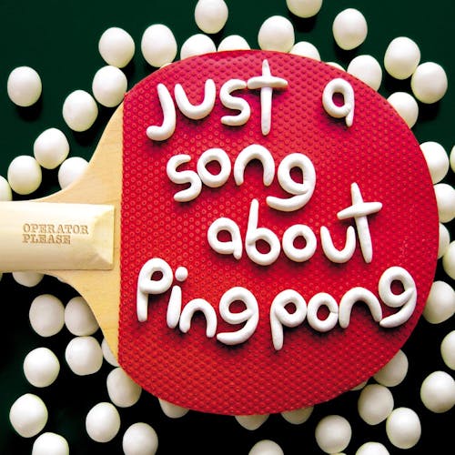 Just A Song About Ping Pong
