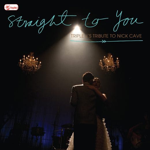 Straight To You - triple j's tribute to Nick Cave